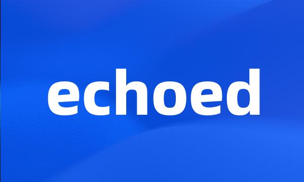 echoed