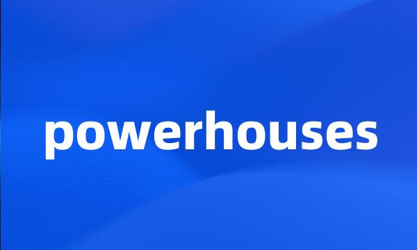 powerhouses