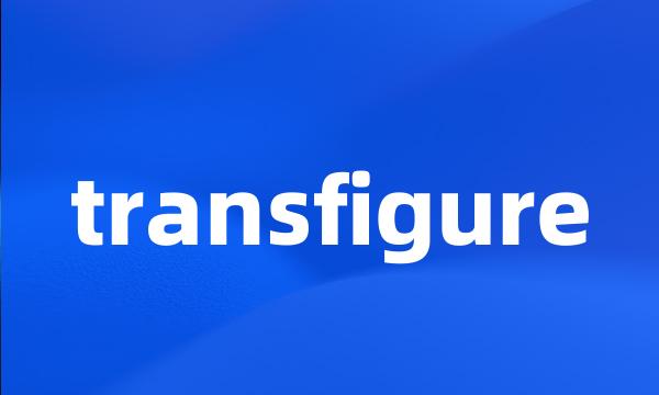 transfigure