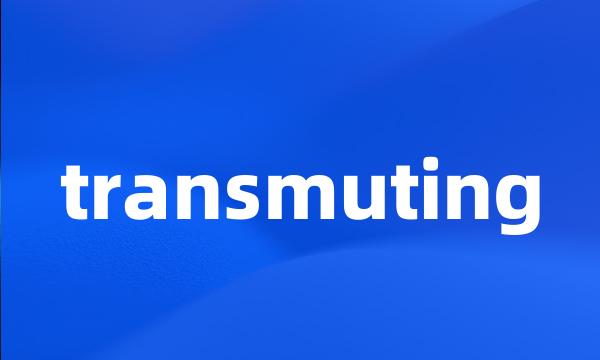 transmuting