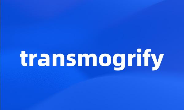 transmogrify