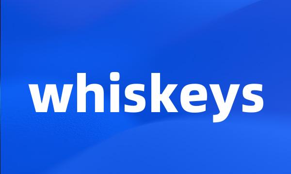 whiskeys