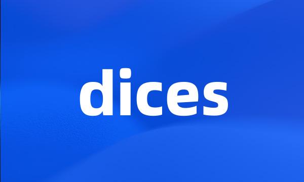 dices