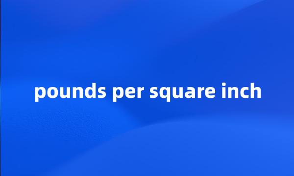 pounds per square inch