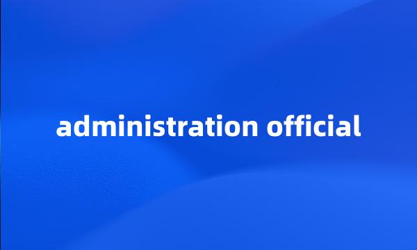 administration official