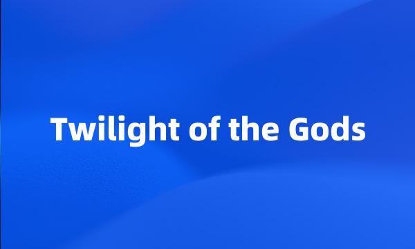 Twilight of the Gods