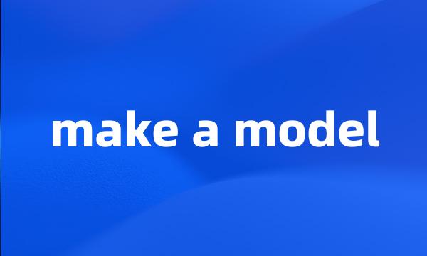 make a model