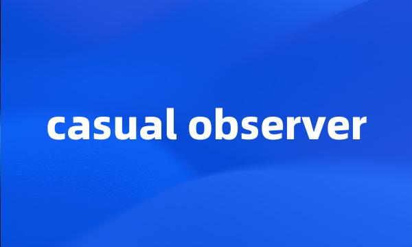 casual observer