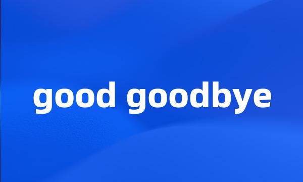 good goodbye