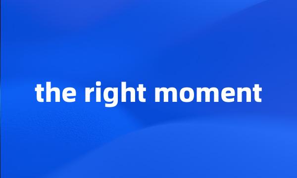 the right moment