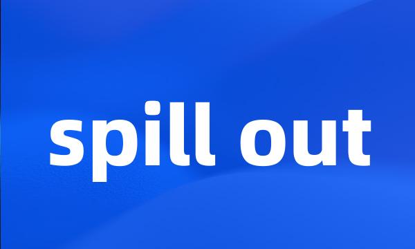 spill out