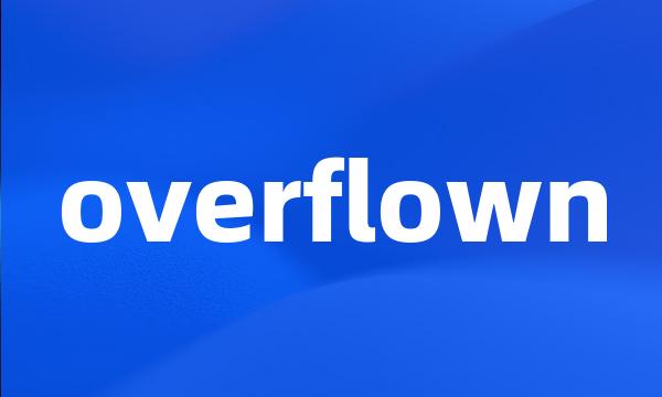 overflown