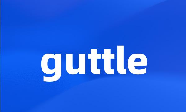 guttle