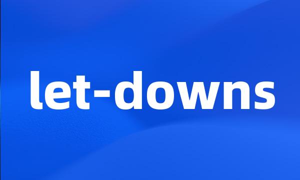 let-downs
