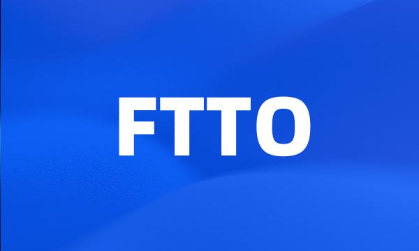 FTTO