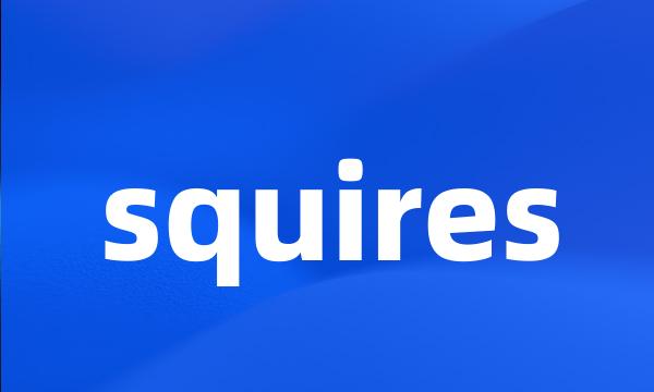 squires