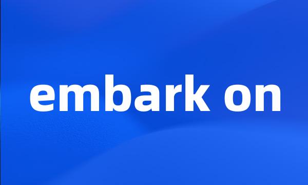 embark on