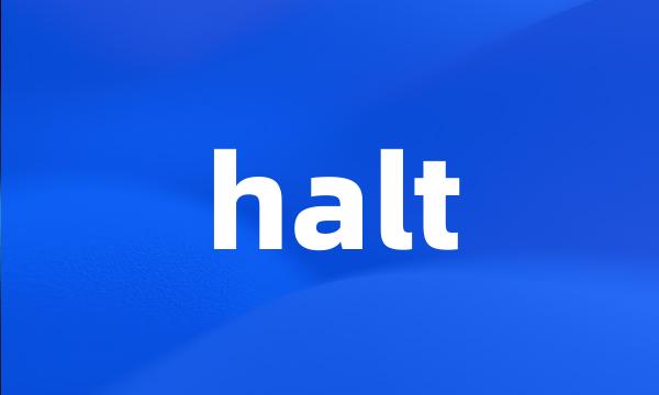 halt