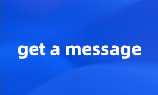 get a message