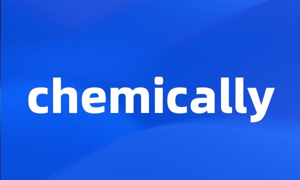 chemically