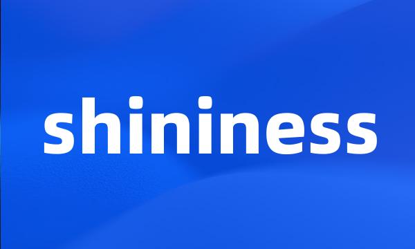 shininess