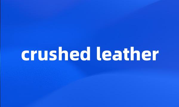 crushed leather