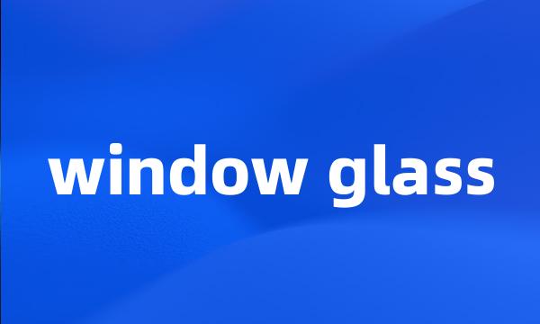 window glass