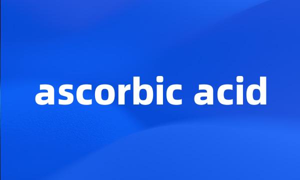 ascorbic acid