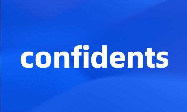 confidents