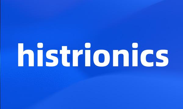 histrionics