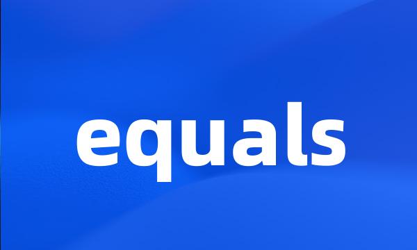 equals