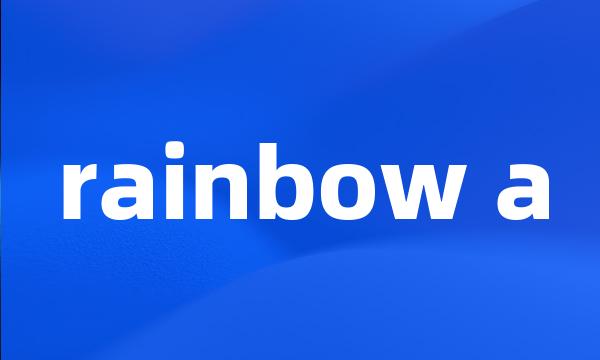 rainbow a