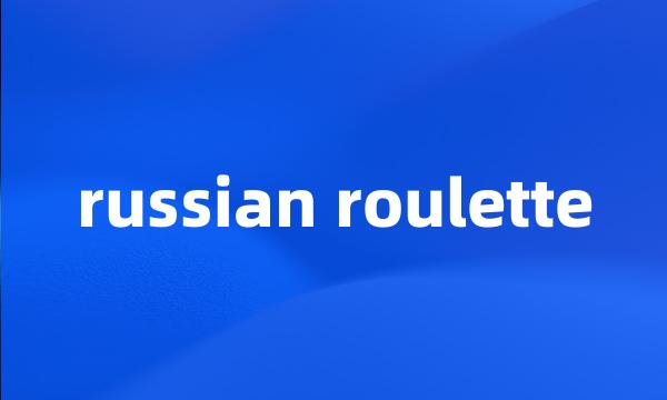 russian roulette