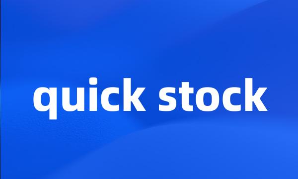 quick stock