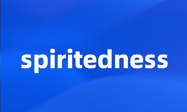 spiritedness