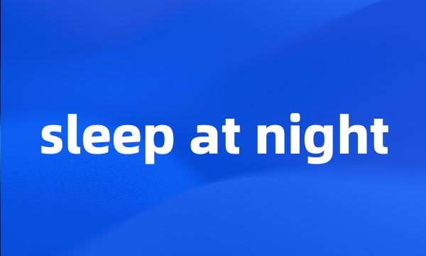 sleep at night