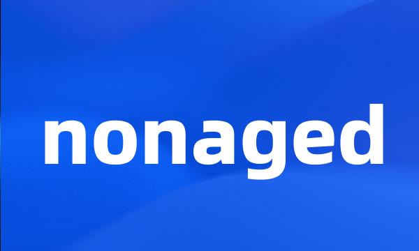 nonaged