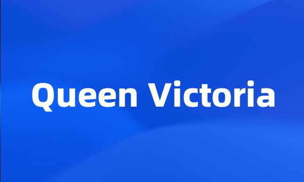 Queen Victoria