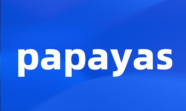 papayas