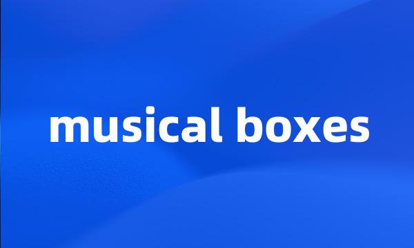 musical boxes