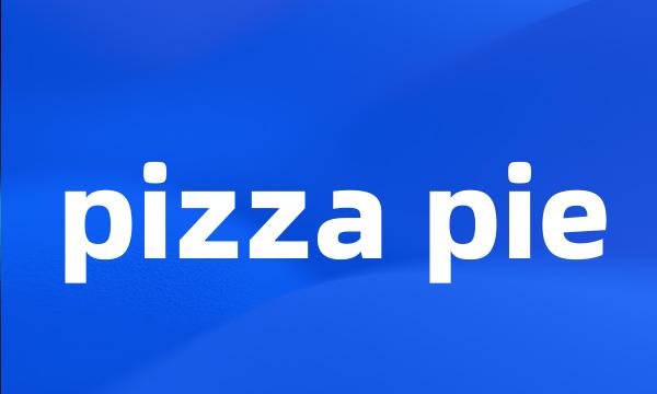 pizza pie
