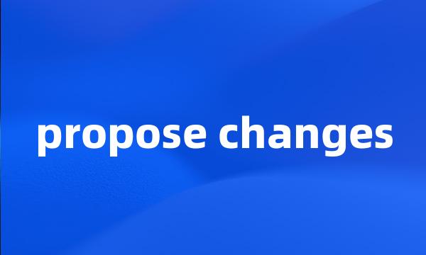 propose changes