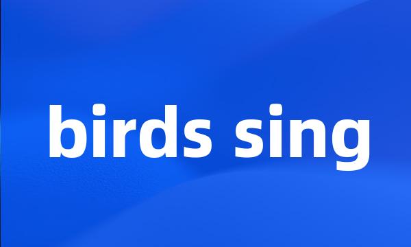 birds sing