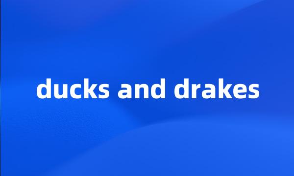 ducks and drakes