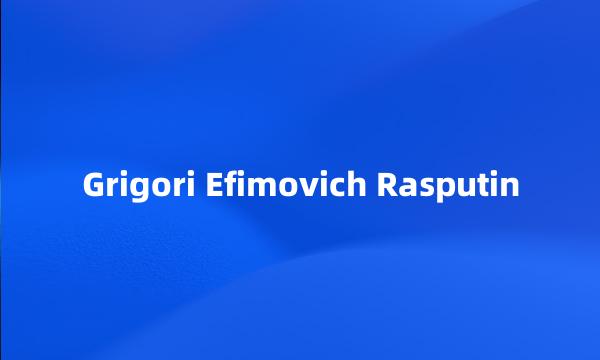 Grigori Efimovich Rasputin