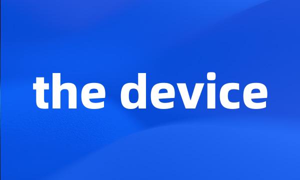 the device