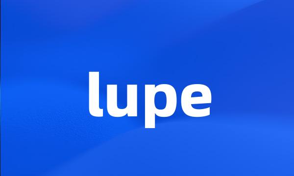 lupe