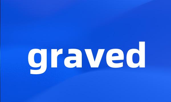 graved