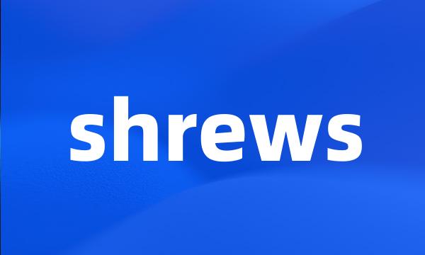 shrews