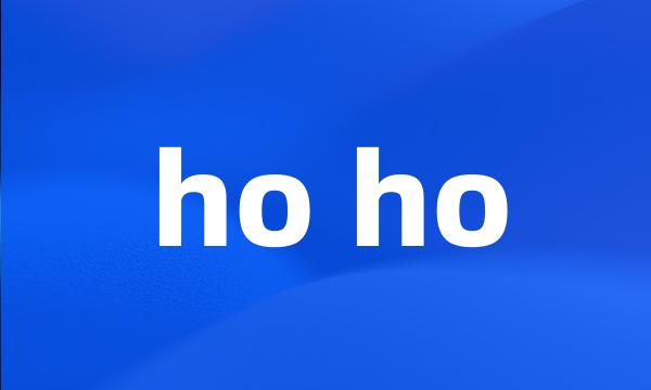 ho ho